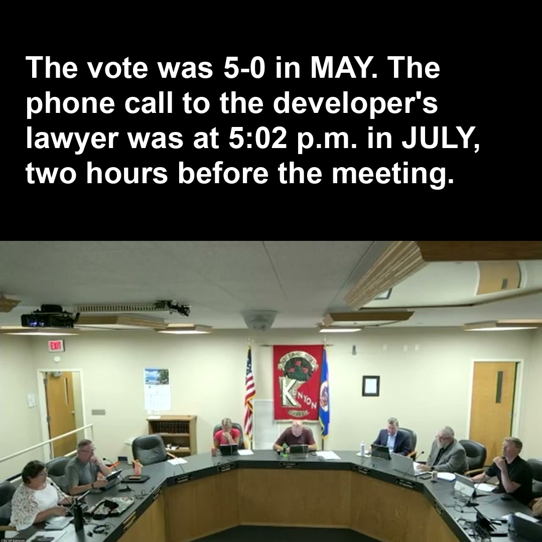 The vote was 5-0 in MAY. The phone call to the developer's lawyer was at 5:02 p.m. in JULY, two hours before the meeting.